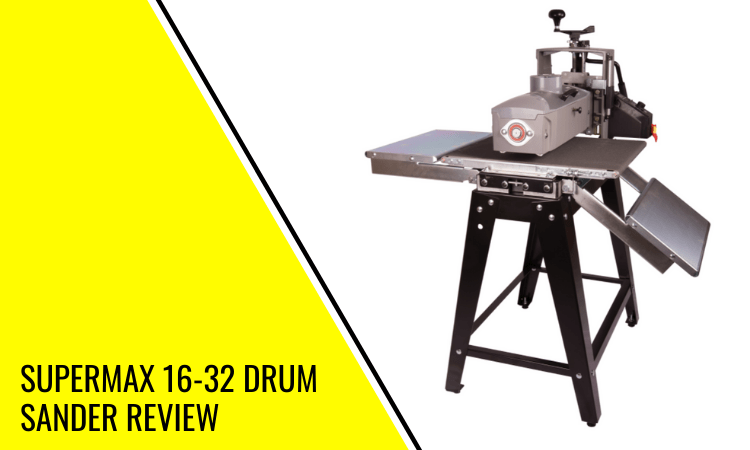SuperMax 16-32 Drum Sander Review – Top Recommended!